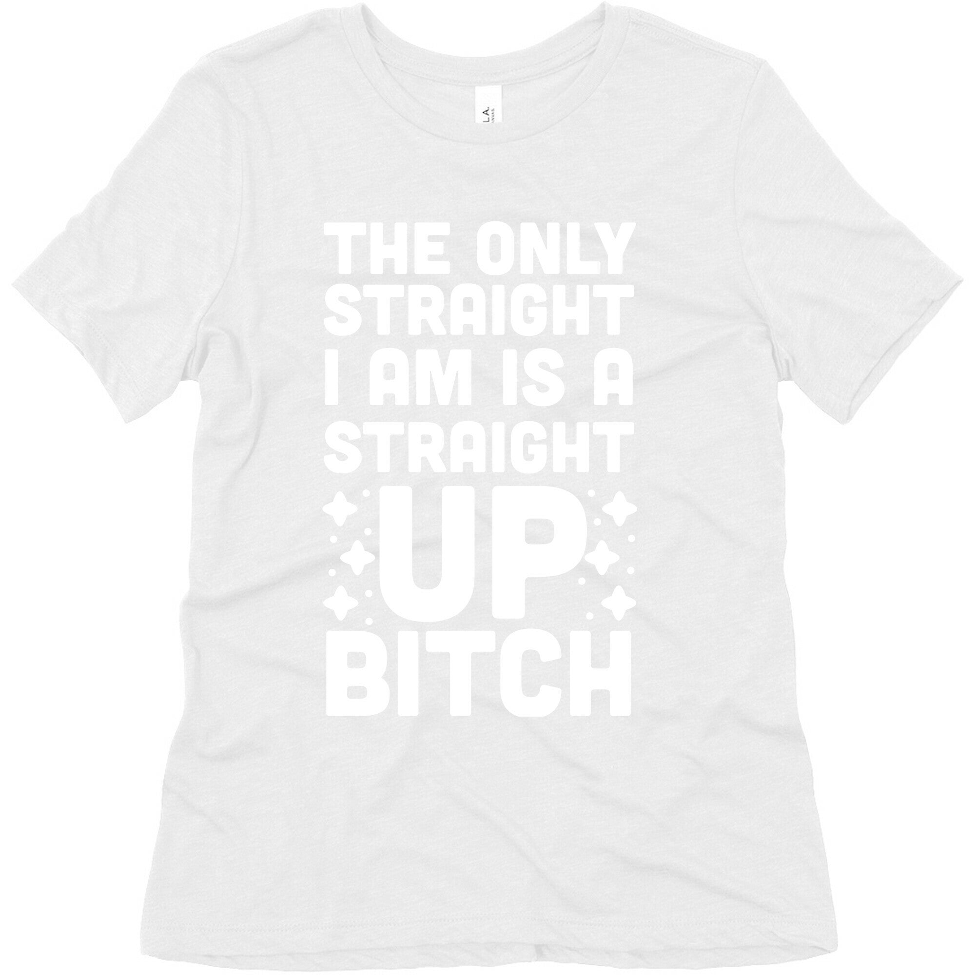 The Only Straight I Am is a Straight Up Bitch Women's Triblend Tee